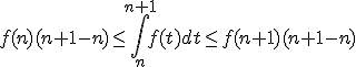 f(n)(n+1-n) \le \Bigint_n^{n+1} f(t) dt \le f(n+1)(n+1-n)